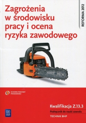 Zagrożenia w środowisku pracy i ocena ryzyka zawodowego Podręcznik do nauki zawodu Kwalifikacja Z.13.3 - Wanda Bukała, Tadeusz Cieszkowski