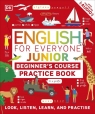 English for Everyone Junior Beginner's Practice Book. Look, Listen, Learn, and Opracowanie zbiorowe