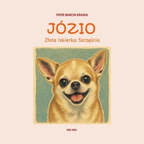 Józio. Złota Iskierka Szczęścia - Piotr Marcin Kraska