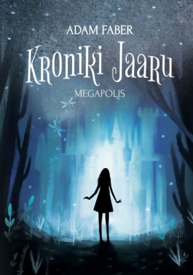 Kroniki Jaaru. Tom 5. Megapolis - Adam Faber