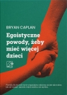 Egoistyczne powody, żeby mieć więcej dzieci Powody, dla których bycie Bryan Caplan