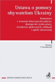 Ustawa o pomocy obywatelom Ukrainy. Komentarz z wzorami dotyczącymi pobytu, dostępu do rynku pracy,