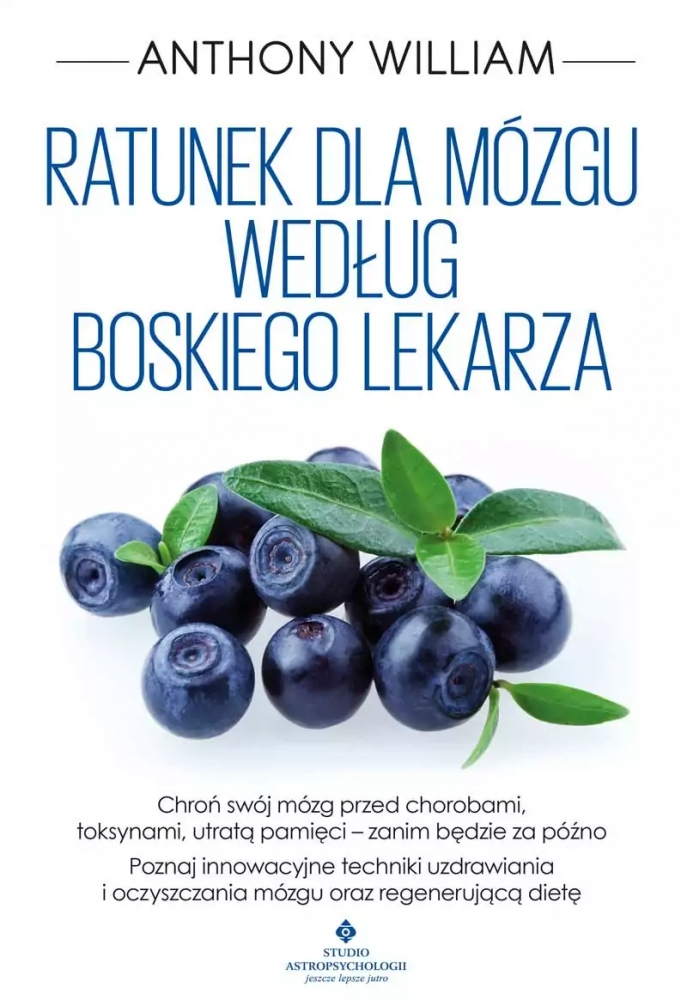 Ratunek dla mózgu według Boskiego Lekarza. Naturalne metody na zapalenie mózgu, zdrowie psychiczne, OCD, mgłę mózgową, objawy neurologiczne, uzależnienie, lęk, depresję, metale ciężkie, wirus Epsteina-Barr