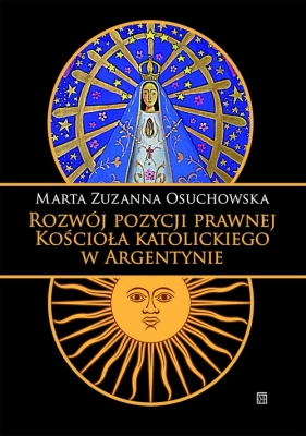 Rozwój pozycji prawnej Kościoła katolickiego w Argentynie - Marta Zuzanna Osuchowska