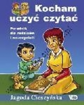 Kocham uczyć czytać. Podręcznik dla rodziców i nauczycieli - Cieszyńska Jagoda