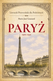 Paryż 1900-1950. Literacki przewodnik dla... - Marie-Jose Gransard