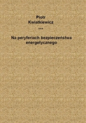 Na peryferiach bezpieczeństwa energetycznego