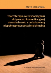 Teatroterapia we wspomaganiu aktywności komunikacyjnej dorosłych osób z umiarkowaną niepełnosprawnością intelektualną