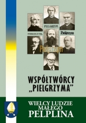Współtwórcy "Pielgrzyma". Wielcy Ludzie Małego Pelplina