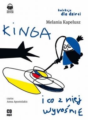 Kinga i co z niej wyrośnie (Audiobook) - Melania Kapelusz