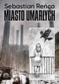 Miasto umarłych - Sebastian Reńca
