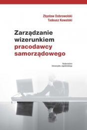 Zarządzanie wizerunkiem pracodawcy samorządowego - Dobrowolski Zbysław, Kowalski Tadeusz