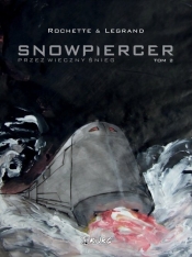 Snowpiercer 2 Przez wieczny śnieg / Kurc - Legrand Benjamin, Rochette Jean-Marc