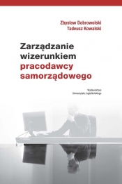Zarządzanie wizerunkiem pracodawcy samorządowego - Tadeusz Kowalski, Zbysław Dobrowolski