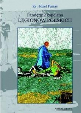 Pamiętnik kapelana Legionów Polskich - Ks. Józef Panaś