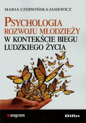 Psychologia rozwoju młodzieży w kontekście biegu ludzkiego życia - Maria Czerwińska-Jasiewicz