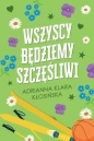 Wszyscy będziemy szczęśliwi - Adrianna Klara Kłosińska
