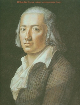 Co się ostaje ustanawiają poeci - Hoelderlin Friedrich