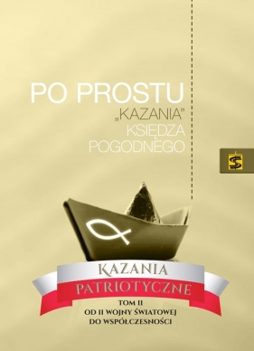 Po prostu ?kazania? Księdza Pogodnego. Kazania patriotyczne. - Ks. Pogodny