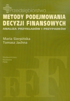 Metody podejmowania decyzji finansowych - Maria Sierpińska, Tomasz Jachna