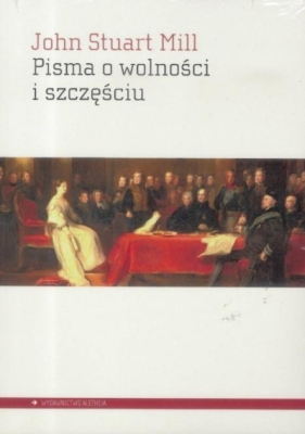 Pisma o wolności i szczęściu - John Stuart Mill