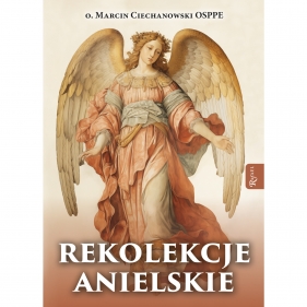 Rekolekcje anielskie - Marcin Ciechanowski