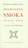 Przebudzenie smoka Powrót Chin na scenę globalną Góralczyk Bogdan