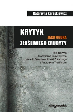 Krytyk jako figura złośliwego erudyty - Karaskiewicz Katarzyna<br />