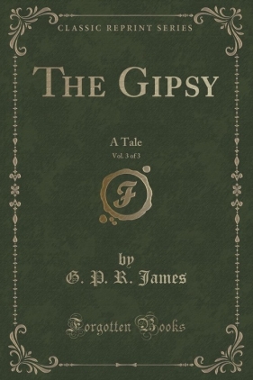 The Gipsy, Vol. 3 of 3 - James G. P. R.