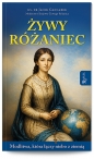 Żywy Różaniec. Modlitwa, który łączy niebo z ziemią - Jacek Gancarek