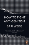 How to Fight Anti-Semitism Bari Weiss