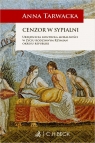 Cenzor w sypialni. Urzędnicza kontrola moralności w życiu rodzinnym Rzymian Anna Tarwacka