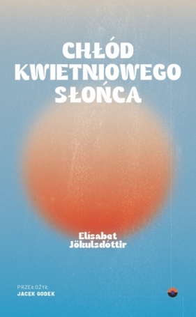 Chłód kwietniowego słońca - Elísabet Jökulsdóttir