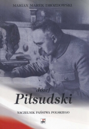 Józef Piłsudski. Naczelnik Państwa Polskiego - Marian Marek Drozdowski
