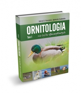 Ornitologia nie tylko dla myśliwych Tom 1 - Andrzej G. Kruszewicz, Czujkowska Agnieszka