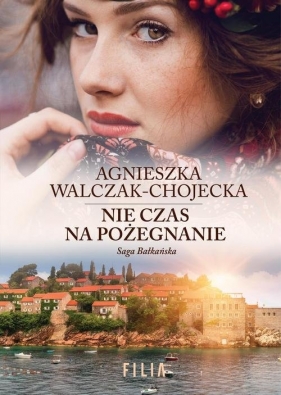 Saga bałkańska 3 Nie czas na pożegnanie - Walczak-Chojecka Agnieszka