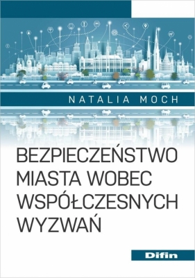 Bezpieczeństwo miasta wobec współczesnych wyzwań - Natalia Moch