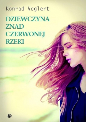 DZIEWCZYNA ZNAD CZERWONEJ RZEKI - Konrad Szymon Rywacki