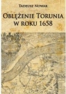 Oblężenie Torunia w roku 1658 Nowak Tadeusz