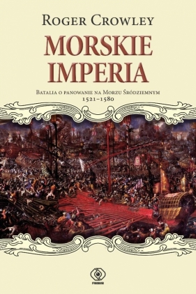 Morskie imperia. Batalia o panowanie na Morzu... - Roger Crowley