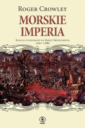 Morskie imperia. Batalia o panowanie na Morzu Śródziemnym 1521-1580 - Roger Crowley