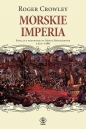 Morskie imperia. Batalia o panowanie na Morzu Śródziemnym 1521-1580 - Roger Crowley