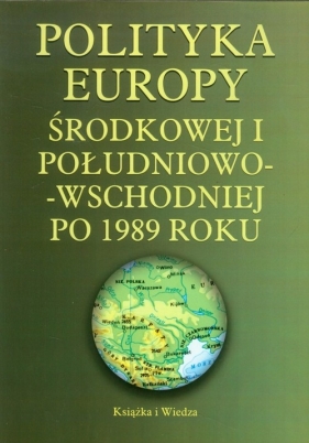Polityka Europy Środkowej i Południowo-Wschodniej po 1989 roku - <br />