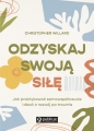 Odzyskaj swoją siłę. Jak praktykować samowspółczucie i dbać o rozwój po traumie - Christopher Willard