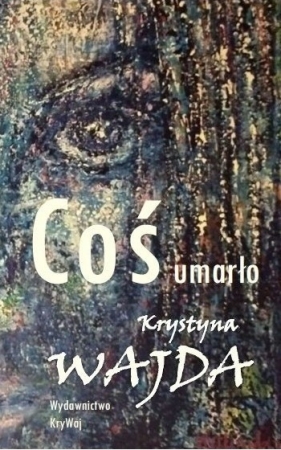 Coś umarło - Wajda Krystyna