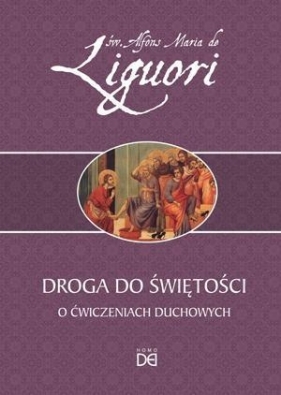 Droga do świętości. O ćwiczeniach duchowych - św. Alfons Maria de Liguori