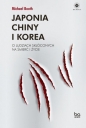 Japonia Chiny i Korea. O ludziach skłóconych na śmierć i życie - Michael Booth