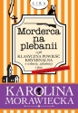 Morderca na plebanii czyli klasyczna powieść kryminalna o wdowie, zakonnicy i psie - Karolina Morawiecka