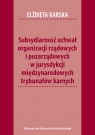 Subsydiarność uchwał organizacji rządowych i pozarządowych w jurysdykcji Karska Elżbieta