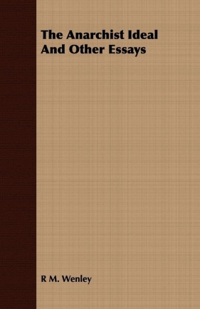The Anarchist Ideal And Other Essays - Wenley R M.